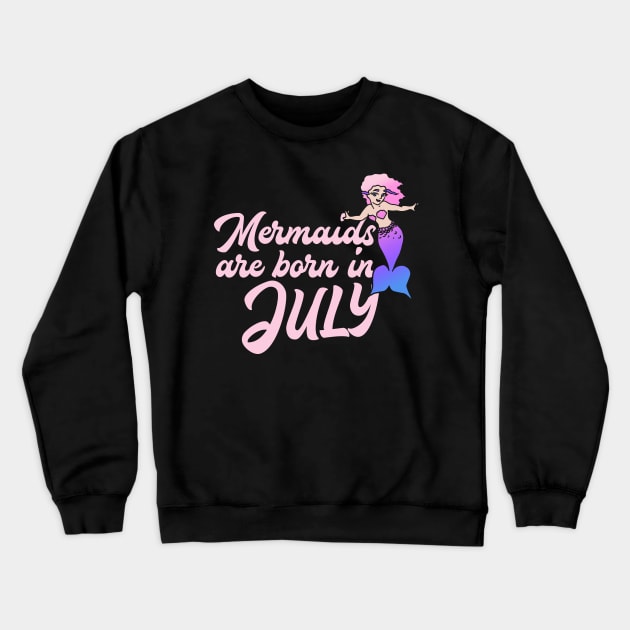 Mermaids are born in July Crewneck Sweatshirt by bubbsnugg